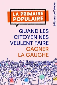 la primaire populaire: quand les citoyen.nes veulent faire gagner gauche