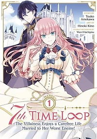 7th Time Loop: The Villainess Enjoys a Carefree Life Married to Her Worst Enemy! (Manga) Vol