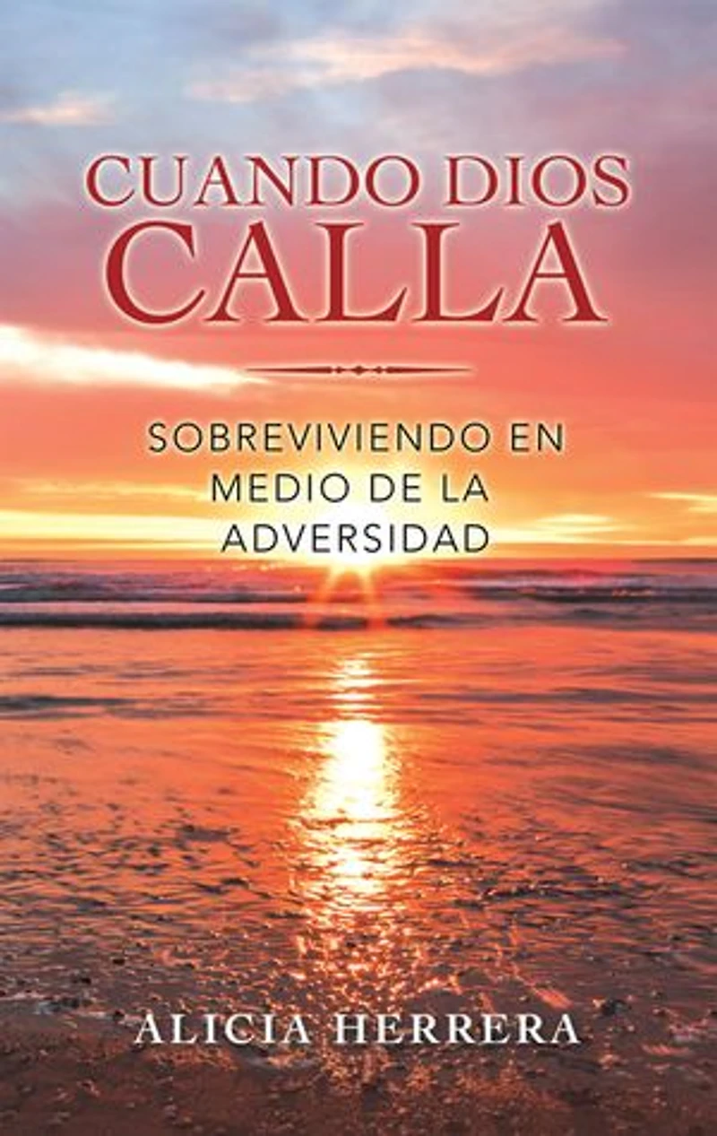 Cuando Dios Calla: Sobreviviendo En Medio De La Adversidad