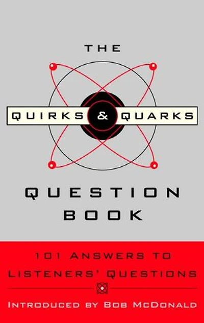 The Quirks & Quarks Question Book: 101 Answers To Listeners' Questions