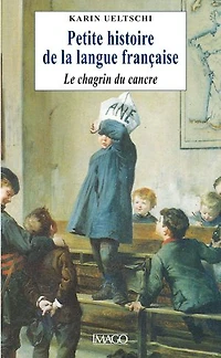 Petite histoire de la langue française: le chagrin du cancre