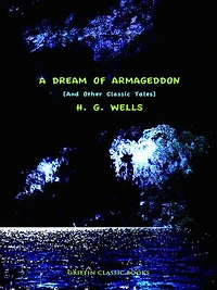 A Dream of Armageddon: And Other Classic Tales
