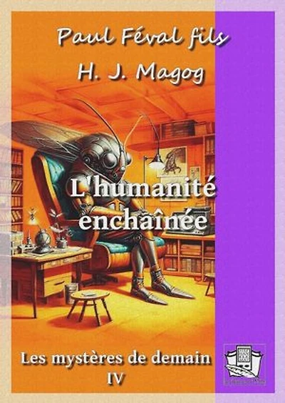 L'humanité enchaînée: Les mystères de demain IV