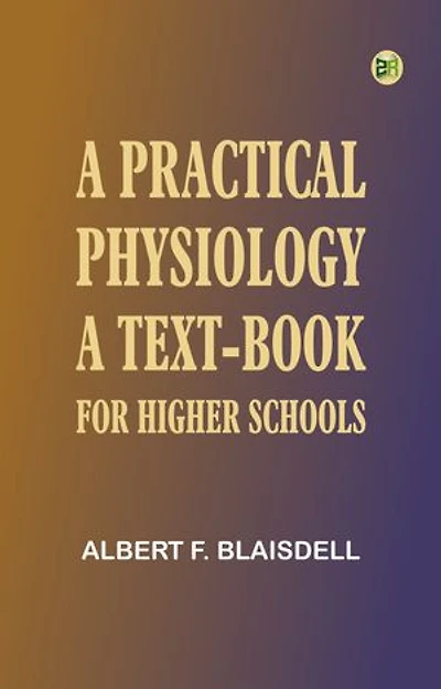 A Practical Physiology: A Text-Book for Higher Schools