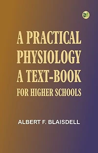 A Practical Physiology: A Text-Book for Higher Schools