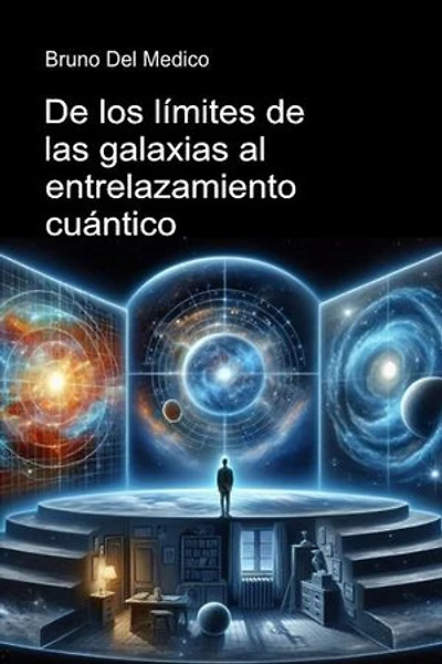 De los límites de las galaxias al entrelazamiento cuántico: Descubrir el multiverso cotidiano entre revelaciones, paradojas y misterios de la nueva física