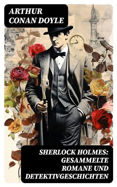 Sherlock Holmes: Gesammelte Romane und Detektivgeschichten: Bereicherte Ausgabe.