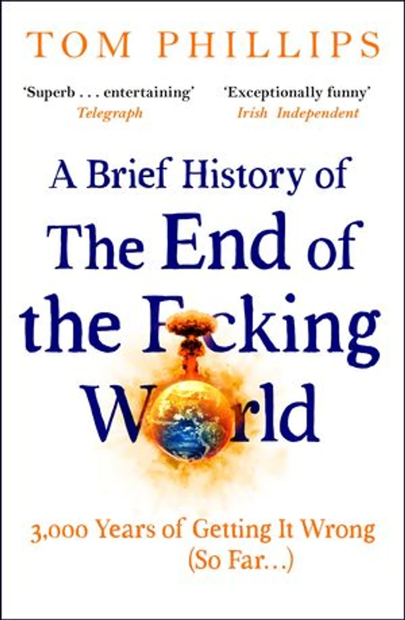 A Brief History of the End F*cking World: hilarious and fascinating new book from international bestselling author HUMANS