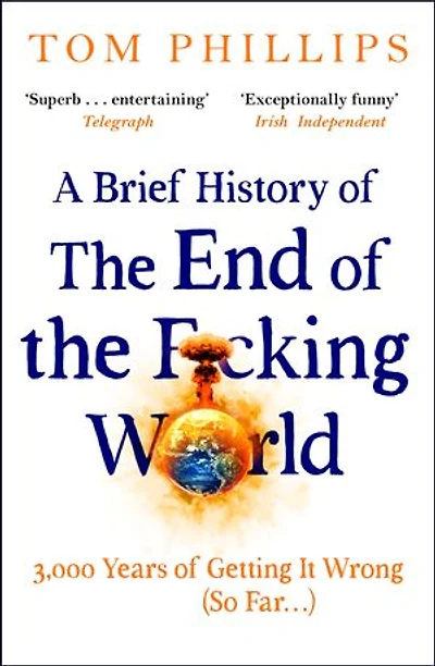 A Brief History of the End F*cking World: hilarious and fascinating new book from international bestselling author HUMANS