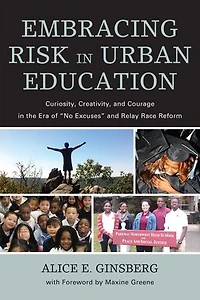 Embracing Risk Urban Education: Curiosity, Creativity, and Courage the Era of "No Excuses" Relay Race Reform