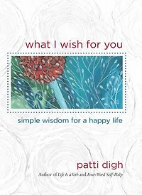 What I Wish for You: Simple Wisdom a Happy Life