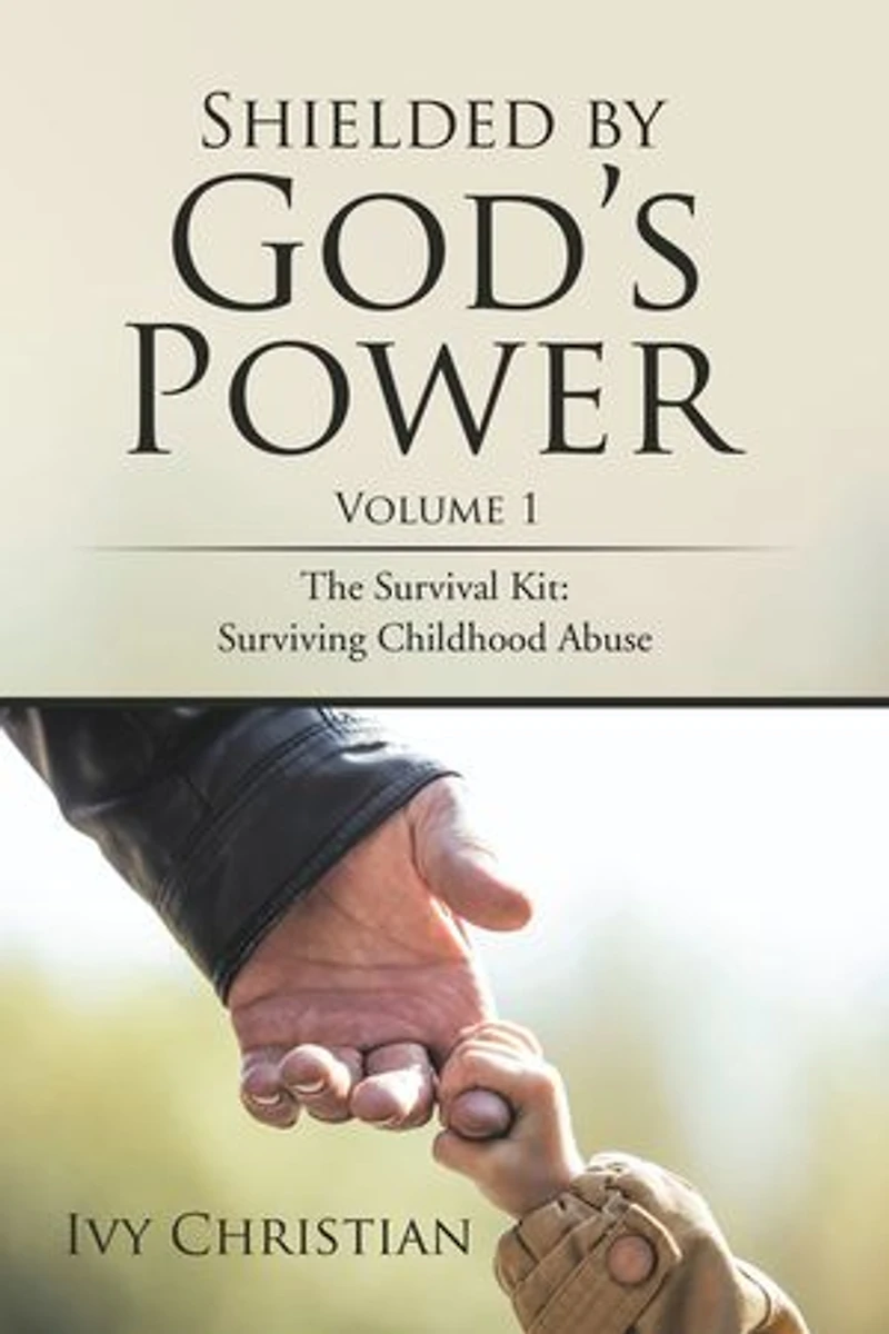 Shielded by God's Power: The Survival Kit: Surviving Childhood Abuse