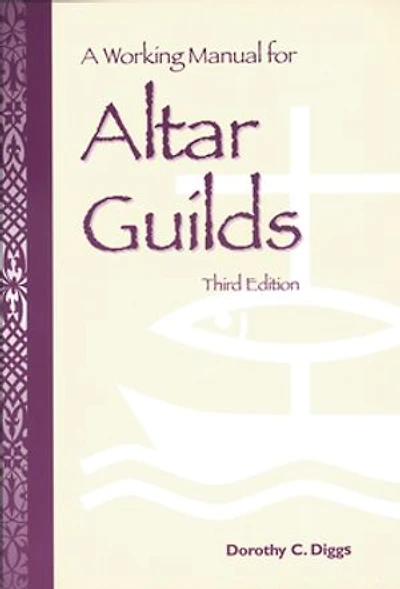 A Working Manual for Altar Guilds: Third Edition
