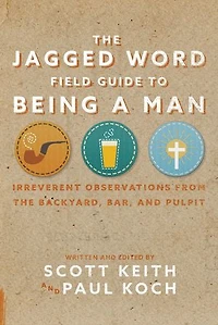 the Jagged Word Field Guide: Irreverent Observations from Backyard, Bar and Pulpit