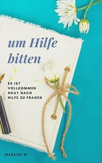 Um Hilfe bitten: es ist vollkommen okay nach Hilfe zu fragen