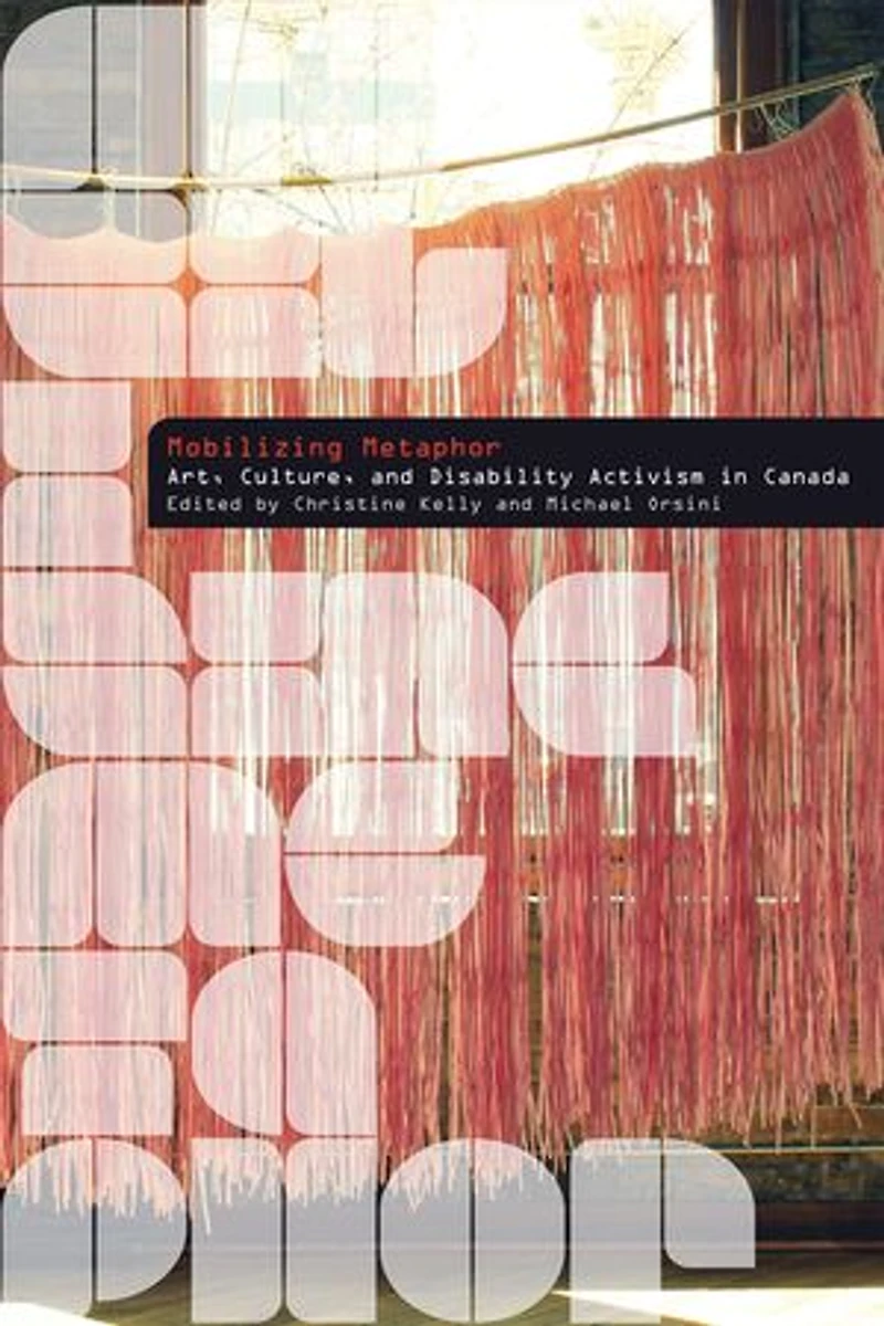 Mobilizing Metaphor: Art, Culture, and Disability Activism Canada