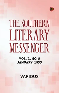 The Southern Literary Messenger, Vol. I., No. 5, January, 1835
