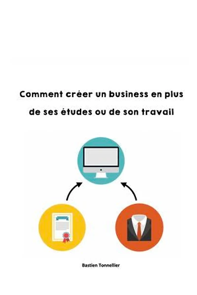 Comment créer un business en plus de ses études ou son travail