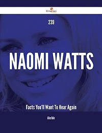 239 Naomi Watts Facts You'll Want To Hear Again