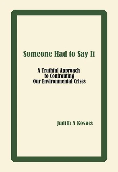 Someone Had to Say It: A Truthful Approach to Confronting Our Environmental Crises