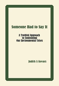 Someone Had to Say It: A Truthful Approach to Confronting Our Environmental Crises
