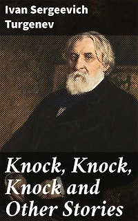 Knock, Knock, Knock and Other Stories: Exploring Love, Class Conflict & Existential Questions in 19th Century Russia