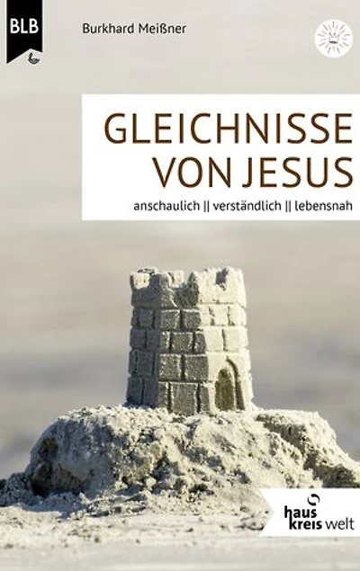 Gleichnisse von Jesus: anschaulich, verständlich, lebensnah
