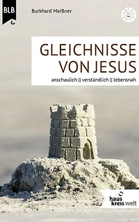 Gleichnisse von Jesus: anschaulich, verständlich, lebensnah
