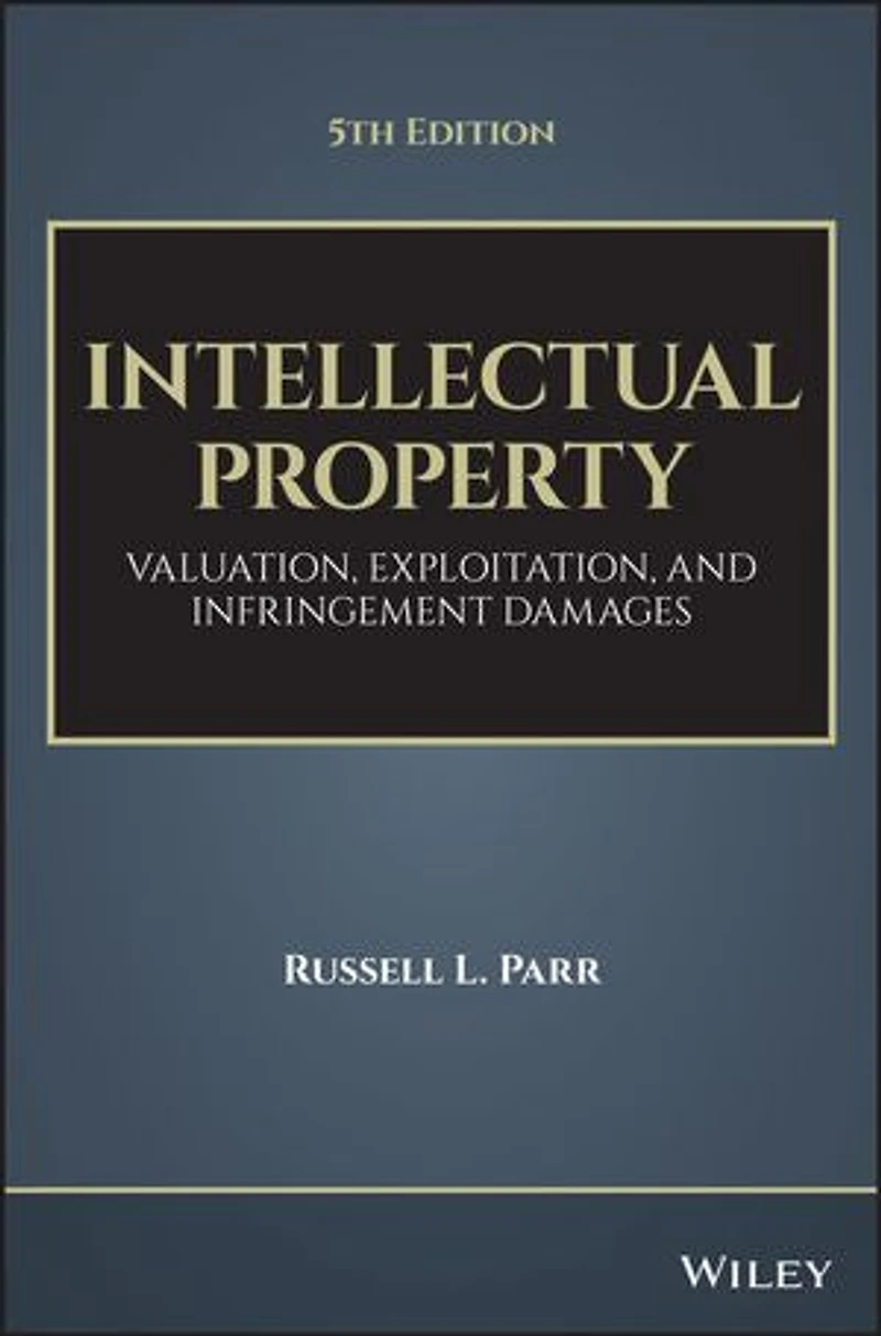 Intellectual Property: Valuation, Exploitation, and Infringement Damages