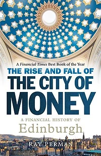 the Rise and Fall of City Money: A Financial History Edinburgh