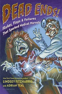 Dead Ends!: Flukes, Flops & Failures That Sparked Medical Marvels