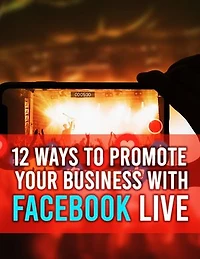 12 Ways To Promote Your Business With Facebook Live