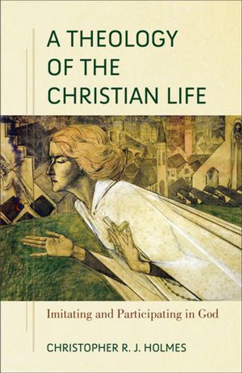 A Theology of the Christian Life: Imitating and Participating God