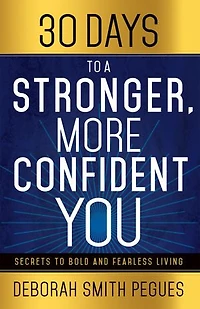30 Days to a Stronger, More Confident You: Secrets Bold and Fearless Living