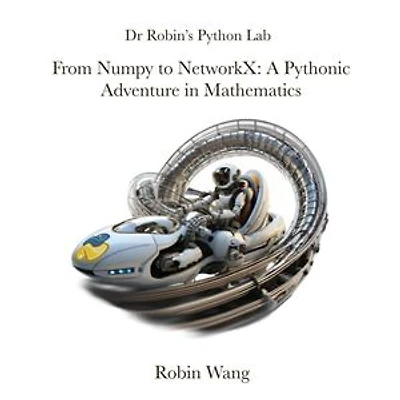From Numpy to NetworkX: A Pythonic Adventure in Mathematics: Dr Robin's Python Lab, #3