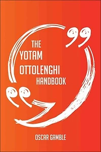 The Yotam Ottolenghi Handbook - Everything You Need To Know About Yotam Ottolenghi