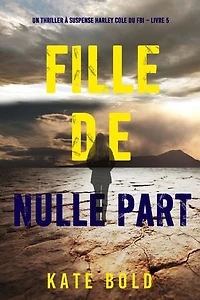 Fille de nulle part (Un thriller à suspense Harley Cole du FBI Livre 5)