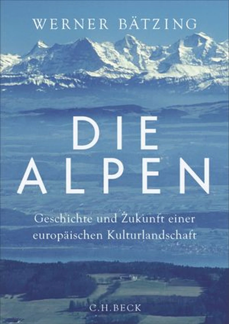 Die Alpen: Geschichte und Zukunft einer europäischen Kulturlandschaft