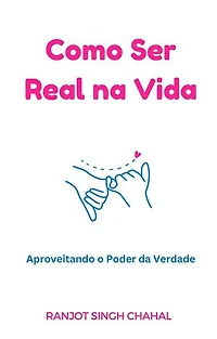 Como Ser Real na Vida: Aproveitando o Poder da Verdade