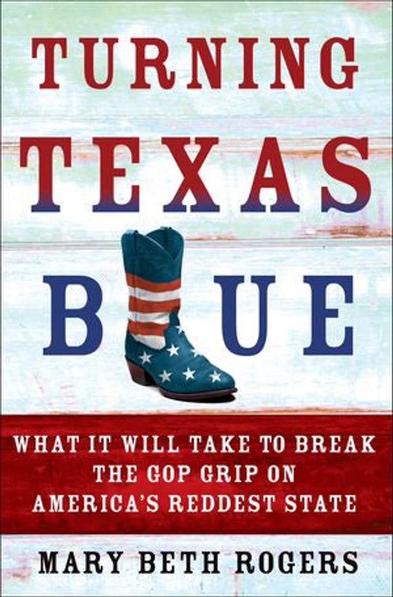 Turning Texas Blue: What It Will Take To Break The Gop Grip On America's Reddest State