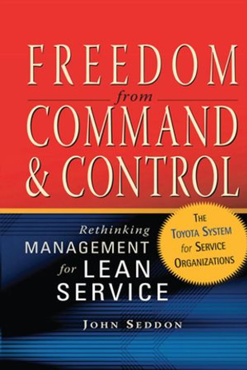 Freedom From Command and Control: Rethinking Management for Lean Service