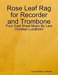 Rose Leaf Rag for Recorder and Trombone - Pure Duet Sheet Music By Lars Christian Lundholm