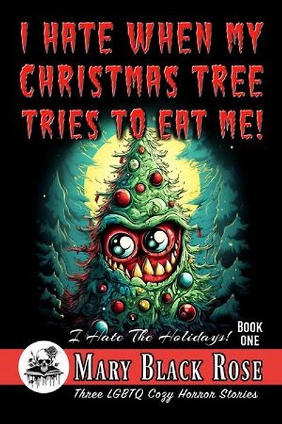 I Hate When My Christmas Tree Tries To Eat Me!: I Hate The Holidays!, #1