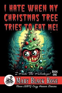 I Hate When My Christmas Tree Tries To Eat Me!: I Hate The Holidays!, #1