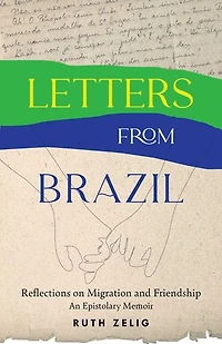 Letters from Brazil: Reflections on Migration and Friendship—An Epistolary Memoir