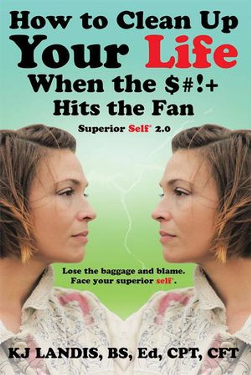 How to Clean Up Your Life When the $#!+ Hits Fan: Superior Self 2.0