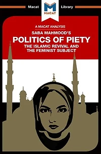 An Analysis of Saba Mahmood's Politics Piety: the Islamic Revival and Feminist Subject