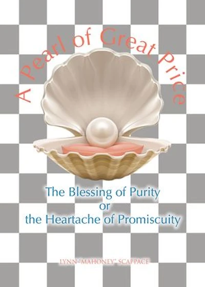 A Pearl of Great Price: the Blessing Purity or Heartache Promiscuity