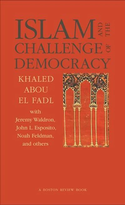 Islam and the Challenge of Democracy: A Boston Review Book