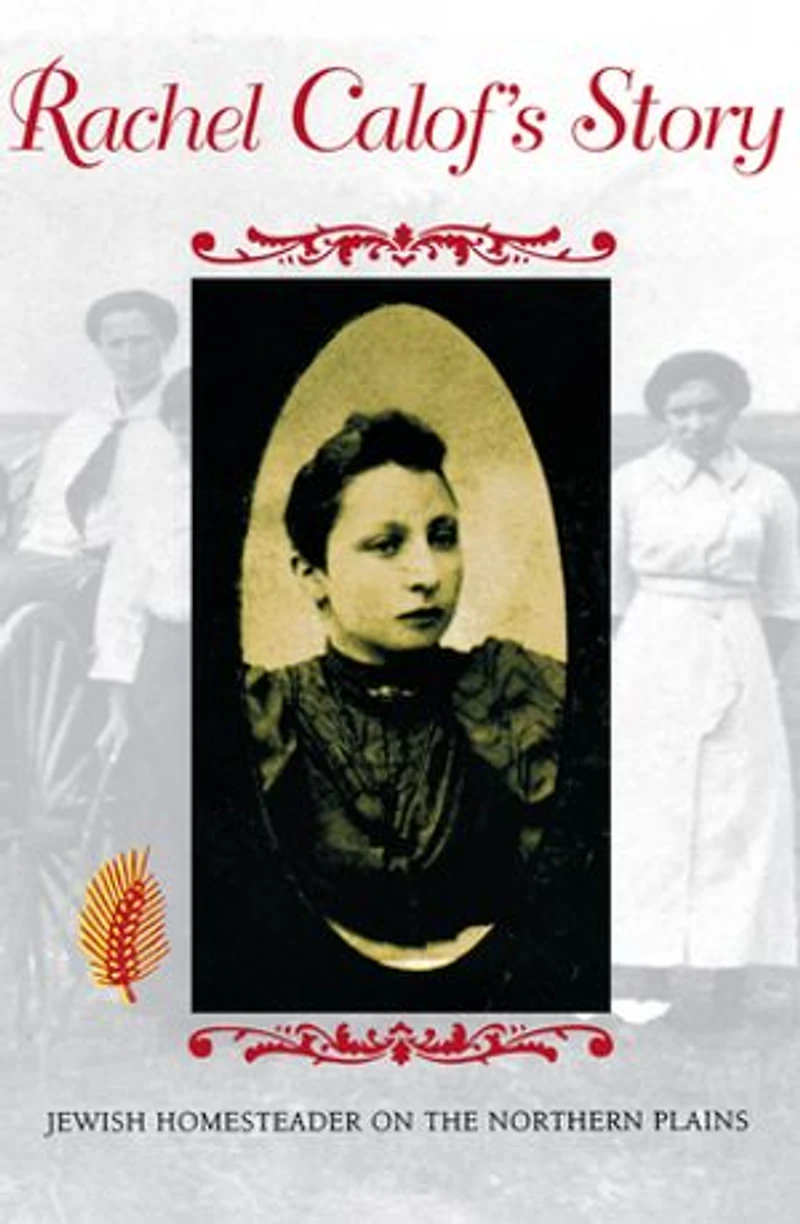 Rachel Calof's Story: Jewish Homesteader On The Northern Plains